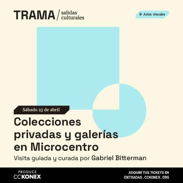 Trama / Salidas culturales: Colecciones Privadas y Galerías en Microcentro en Konex