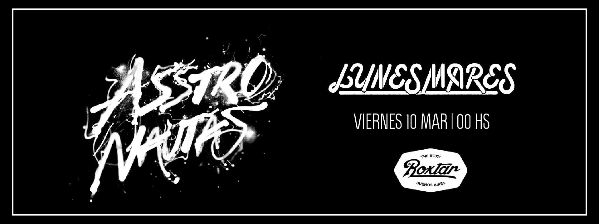 LA ROXTAR SHOWS: ASSTRONAUTAS + LUNES MARES