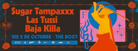 Sugar Tampaxxx, Las Tussi y Baja Killa en The Roxy Live!