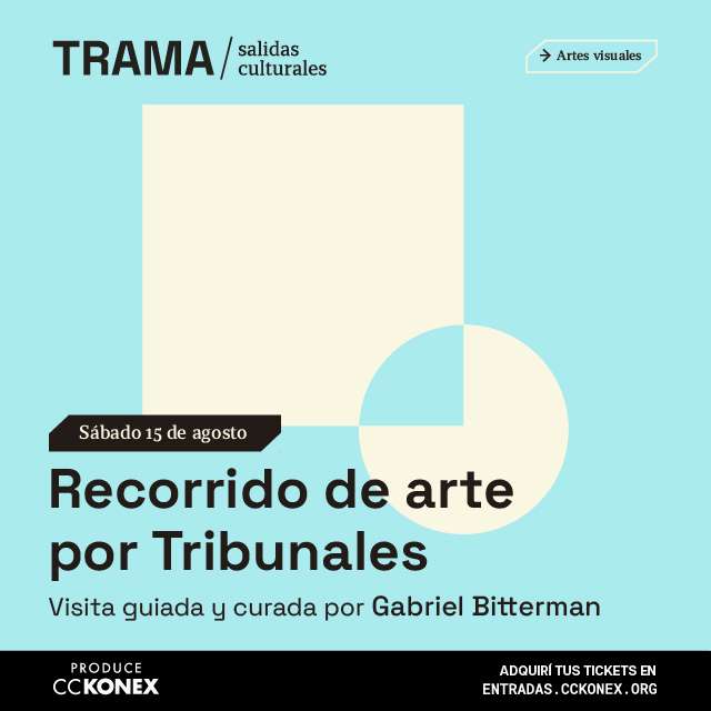 Trama / Salidas culturales: Recorrida de arte por Tribunales en Konex