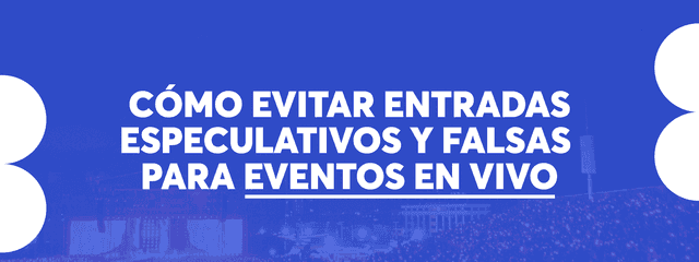 Cómo evitar entradas especulativas y falsas para eventos en vivo