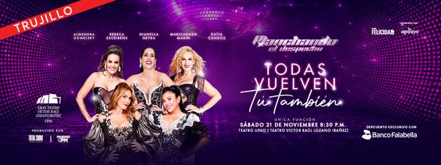 Planchando El Despecho: Todas Vuelven ... ¡Tú También! (Trujillo)