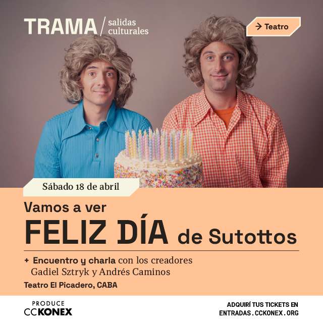 Trama / Salidas culturales: Feliz día de los Sutottos en Konex