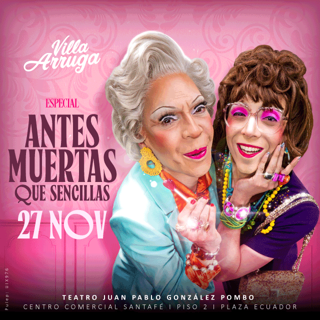 Villa Arruga: Antes Muertas Que Sencillas en Teatro Juan Pablo González Pombo