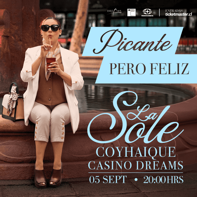 La Sole - Picante Pero Feliz en Dreams - Coyhaique
