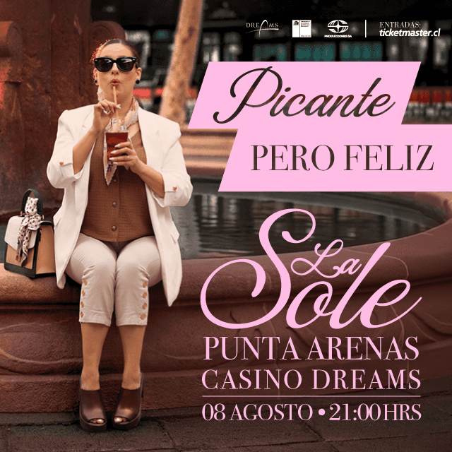La Sole - Picante Pero Feliz en Dreams - Punta Arenas