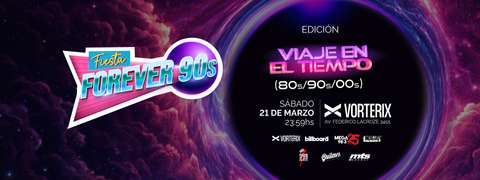 FIESTA FOREVER 90s - Edición VIAJE EN EL TIEMPO: 80s, 90s, 2000