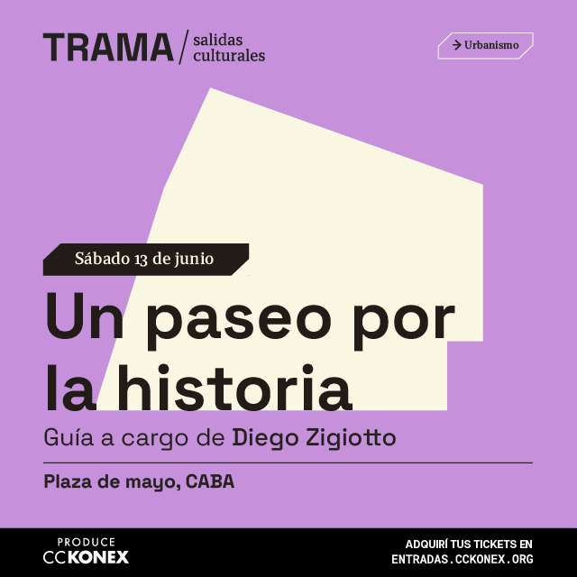Trama / Salidas culturales: Un Paseo por la historia en Konex