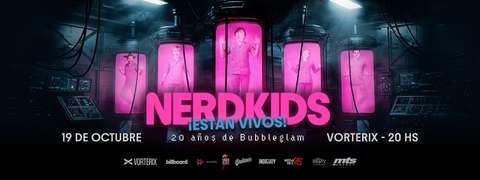 NERDKIDS EN VORTERIX - "20 ANIVERSARIO DE BUBBLEGLAM"